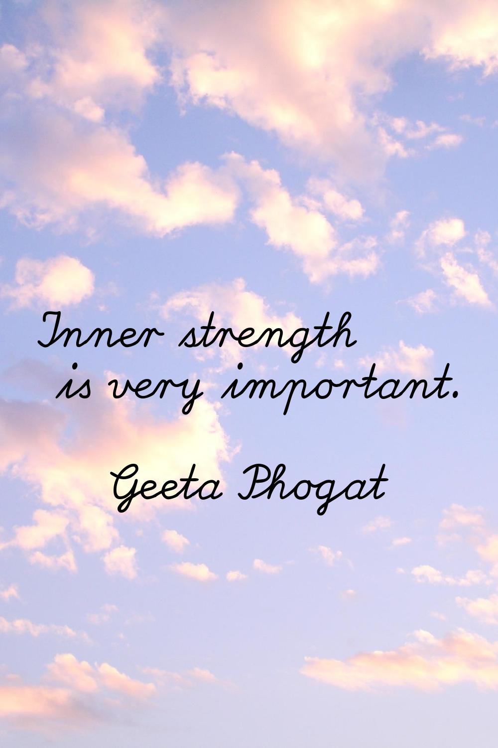 Inner strength is very important.