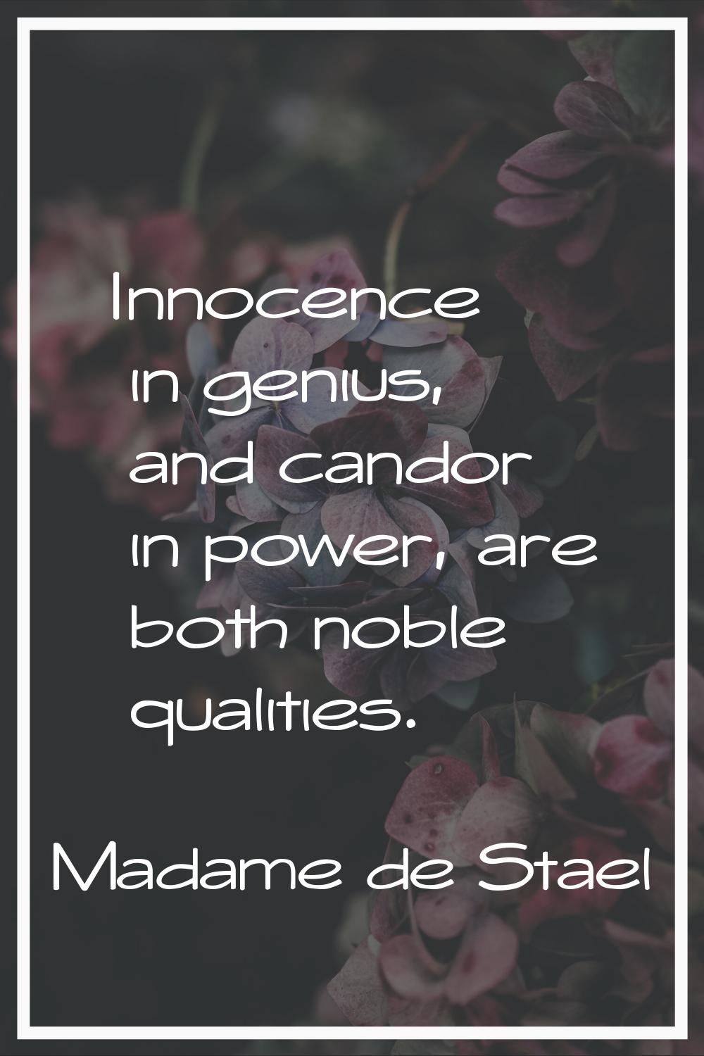 Innocence in genius, and candor in power, are both noble qualities.