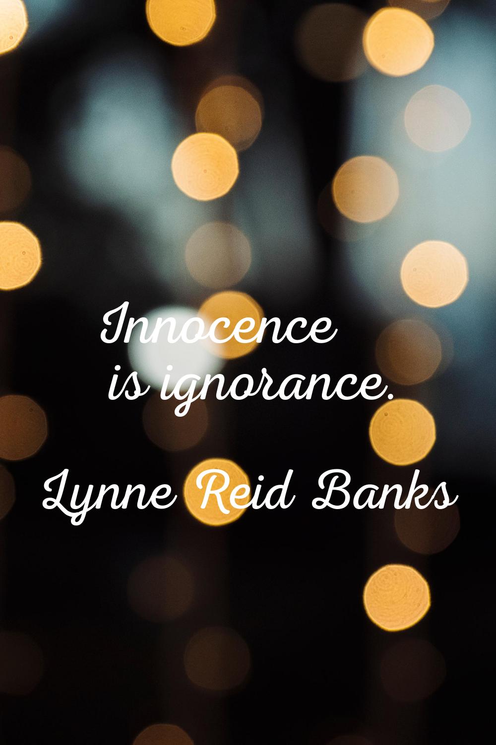 Innocence is ignorance.
