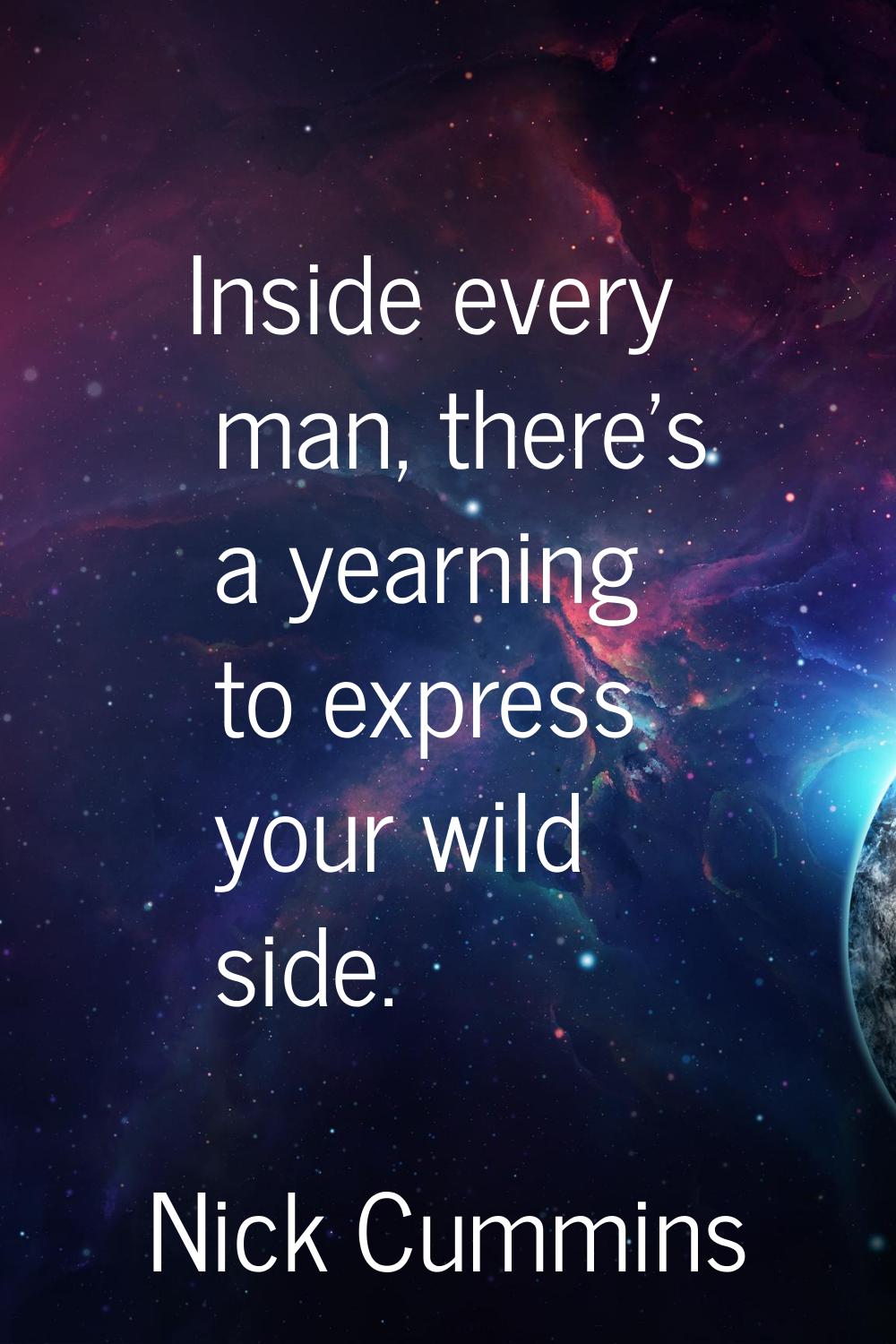 Inside every man, there's a yearning to express your wild side.