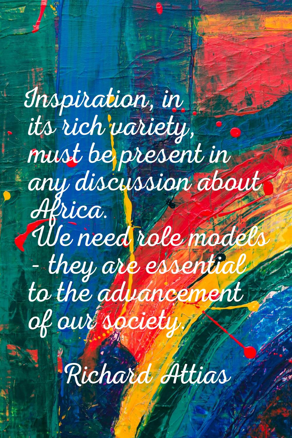 Inspiration, in its rich variety, must be present in any discussion about Africa. We need role mode