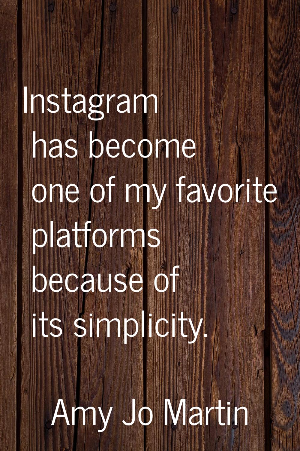 Instagram has become one of my favorite platforms because of its simplicity.
