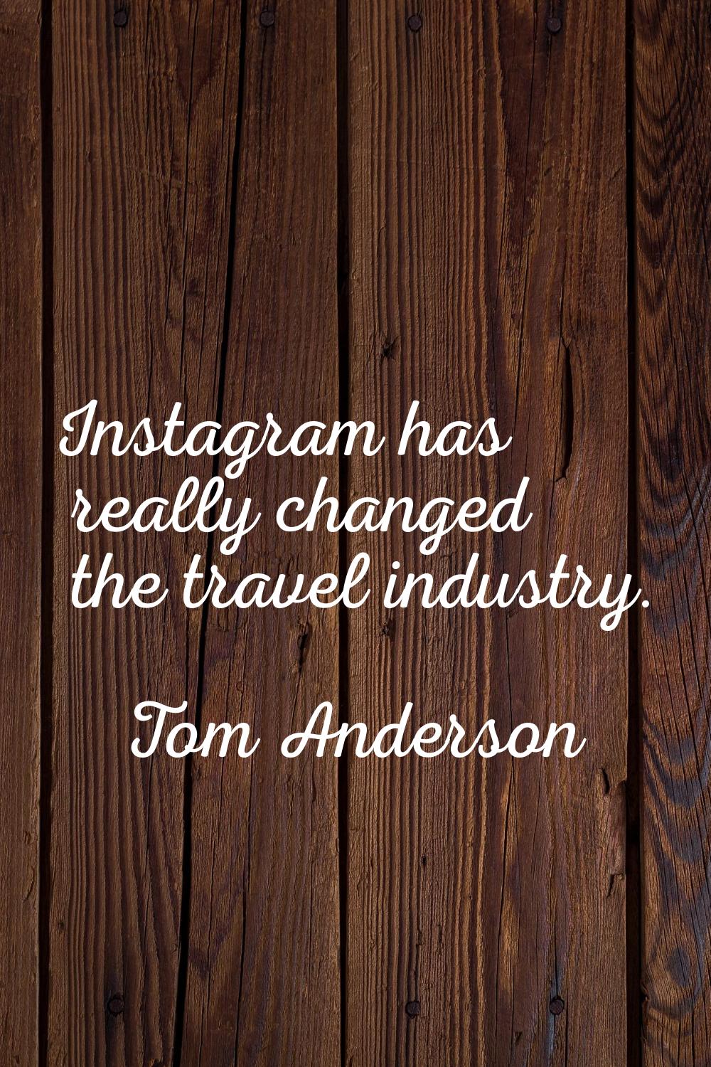 Instagram has really changed the travel industry.