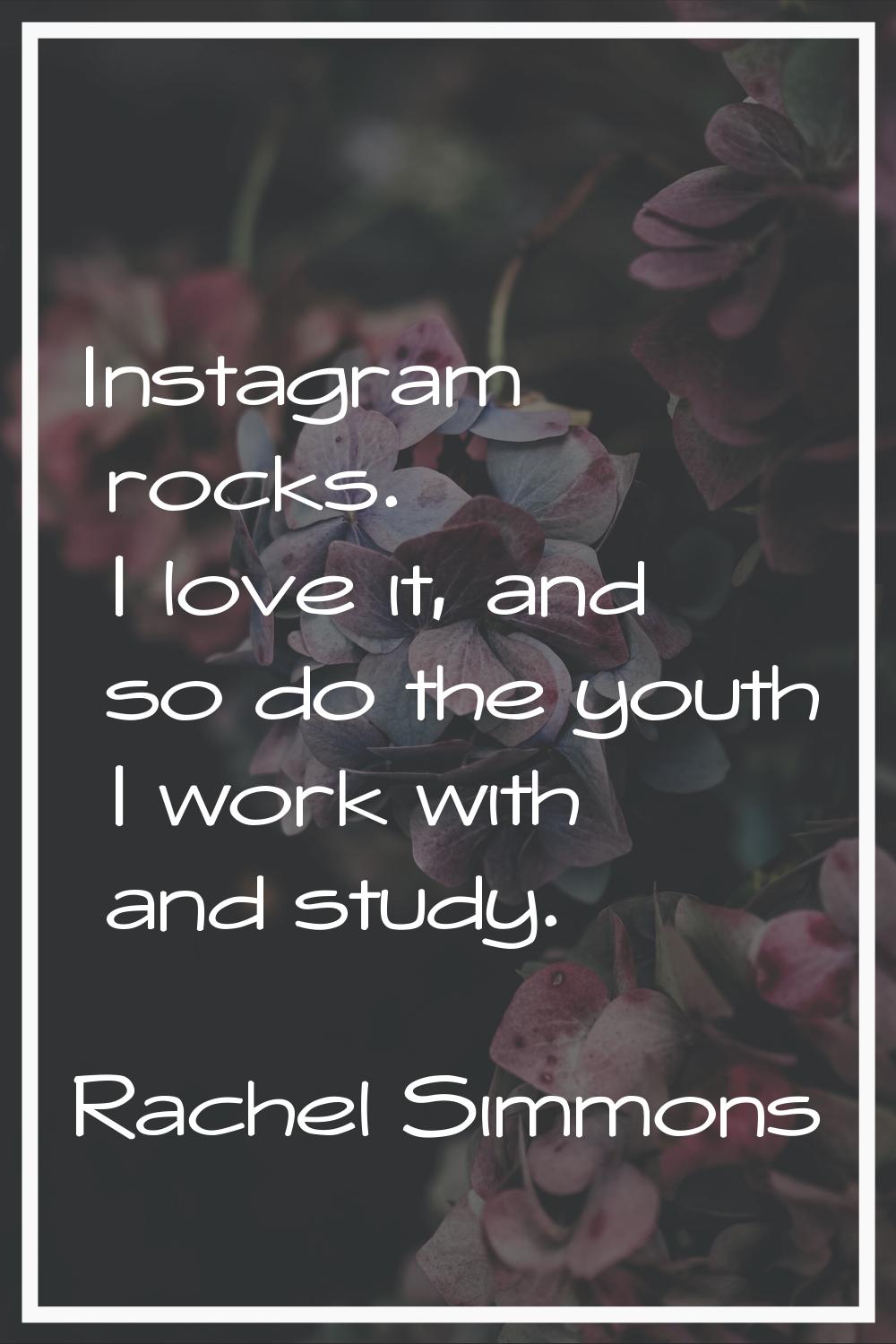 Instagram rocks. I love it, and so do the youth I work with and study.