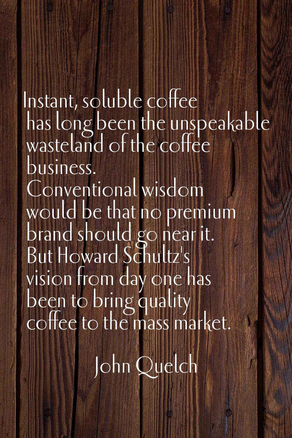 Instant, soluble coffee has long been the unspeakable wasteland of the coffee business. Conventiona
