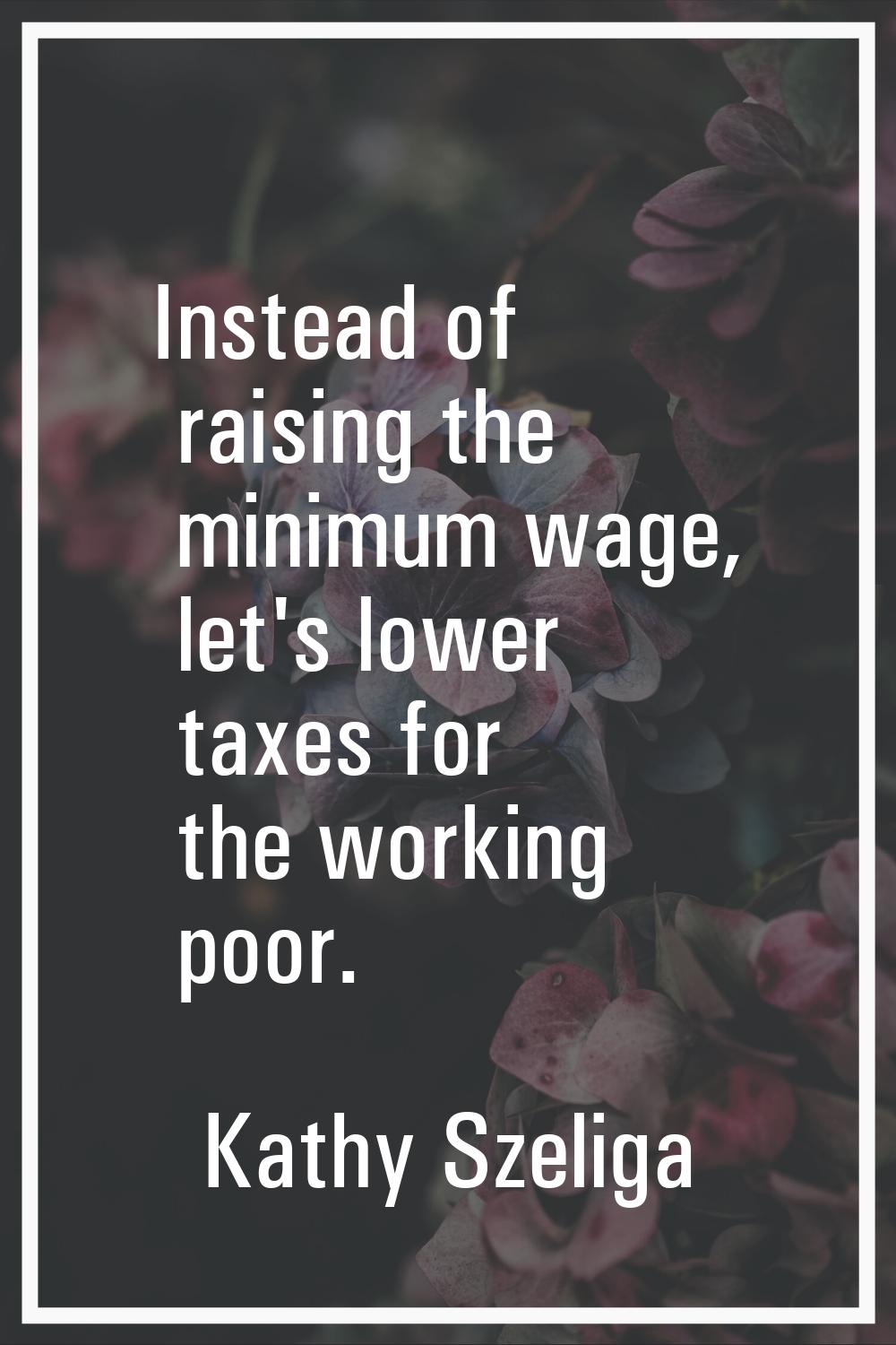 Instead of raising the minimum wage, let's lower taxes for the working poor.