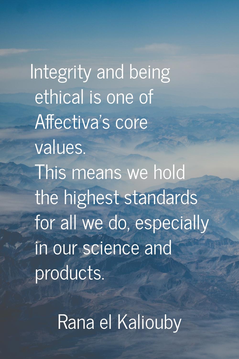Integrity and being ethical is one of Affectiva's core values. This means we hold the highest stand