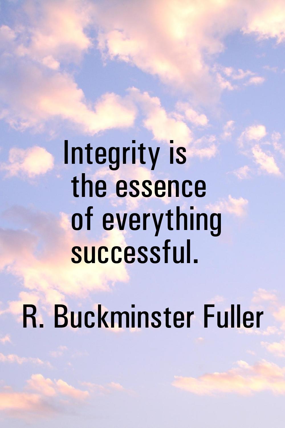 Integrity is the essence of everything successful.