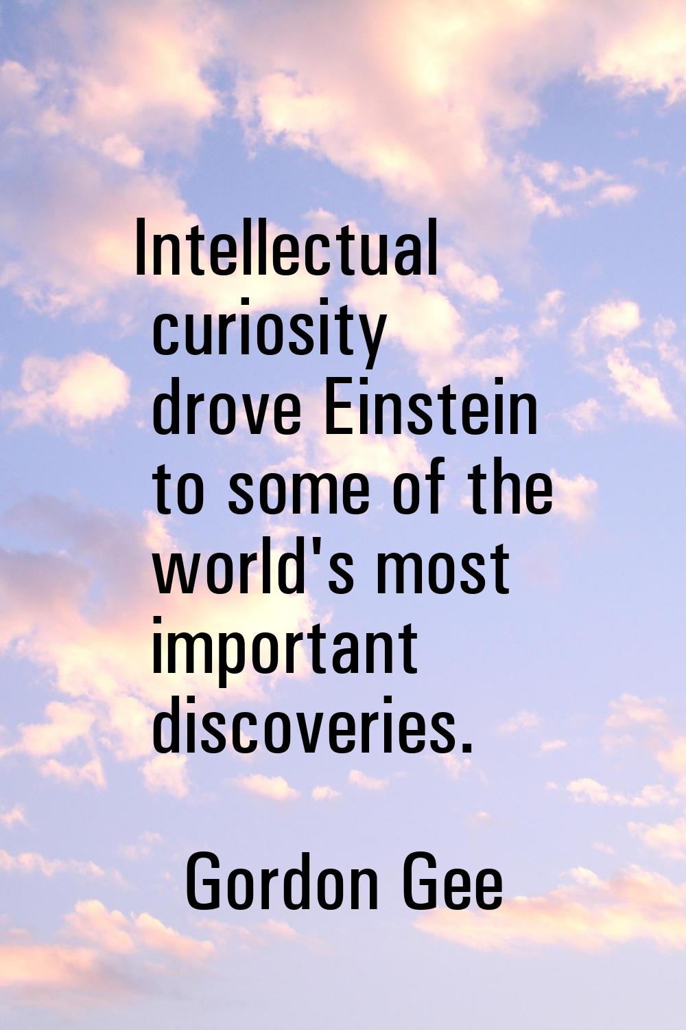 Intellectual curiosity drove Einstein to some of the world's most important discoveries.