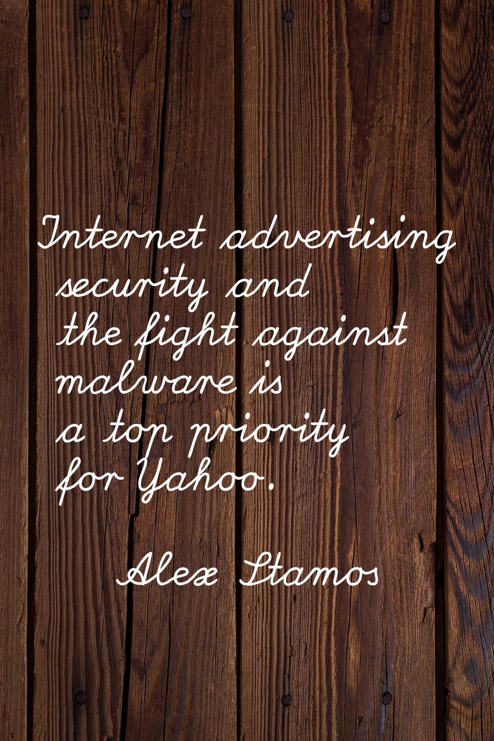 Internet advertising security and the fight against malware is a top priority for Yahoo.