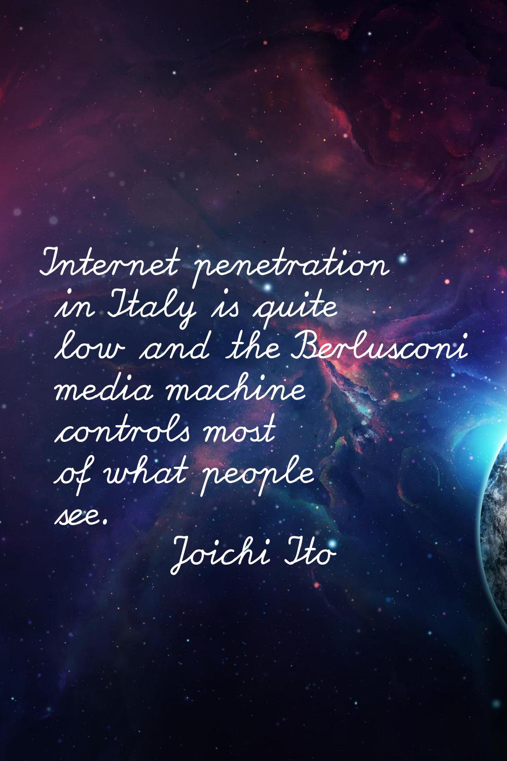 Internet penetration in Italy is quite low and the Berlusconi media machine controls most of what p
