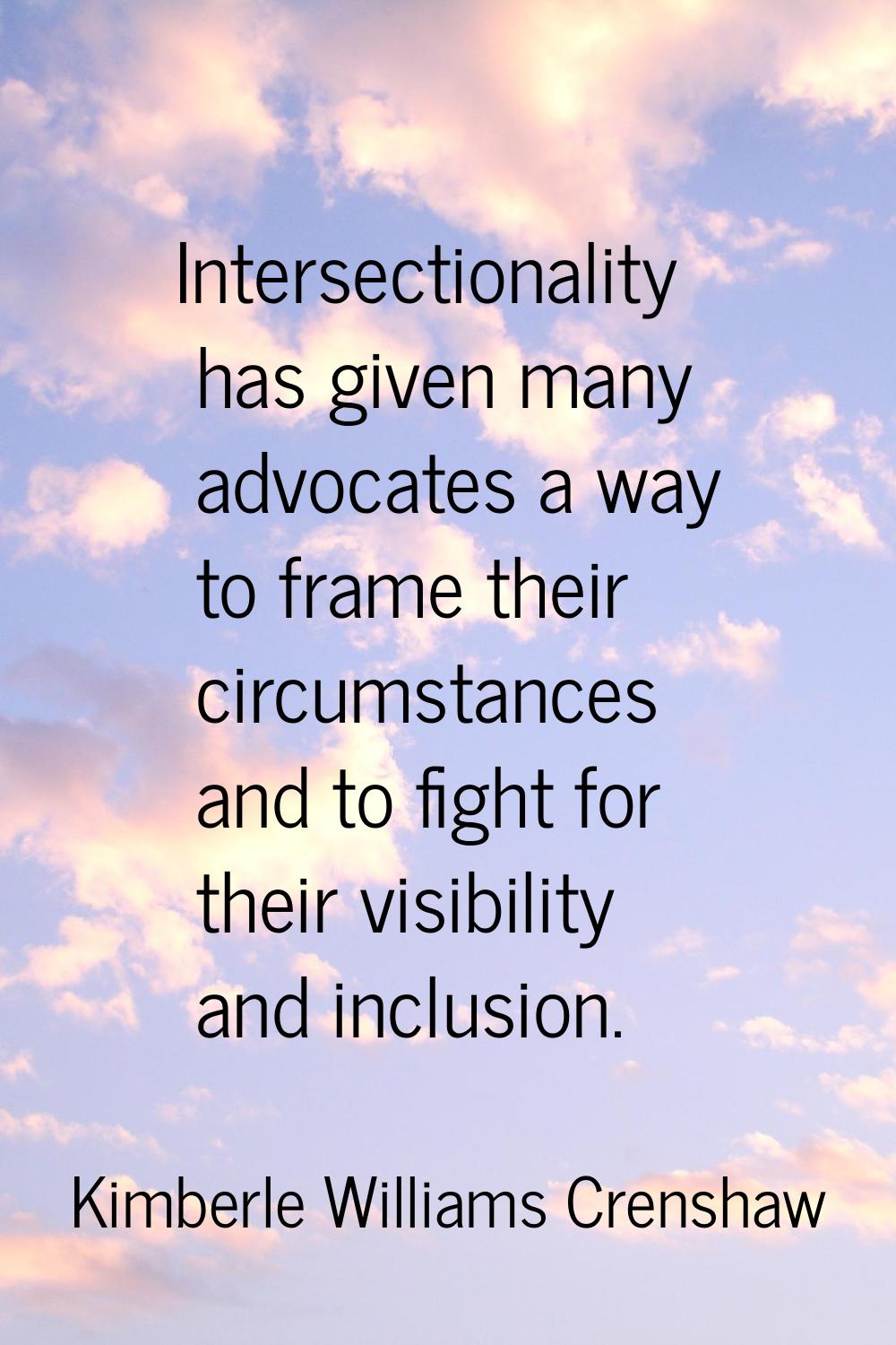 Intersectionality has given many advocates a way to frame their circumstances and to fight for thei