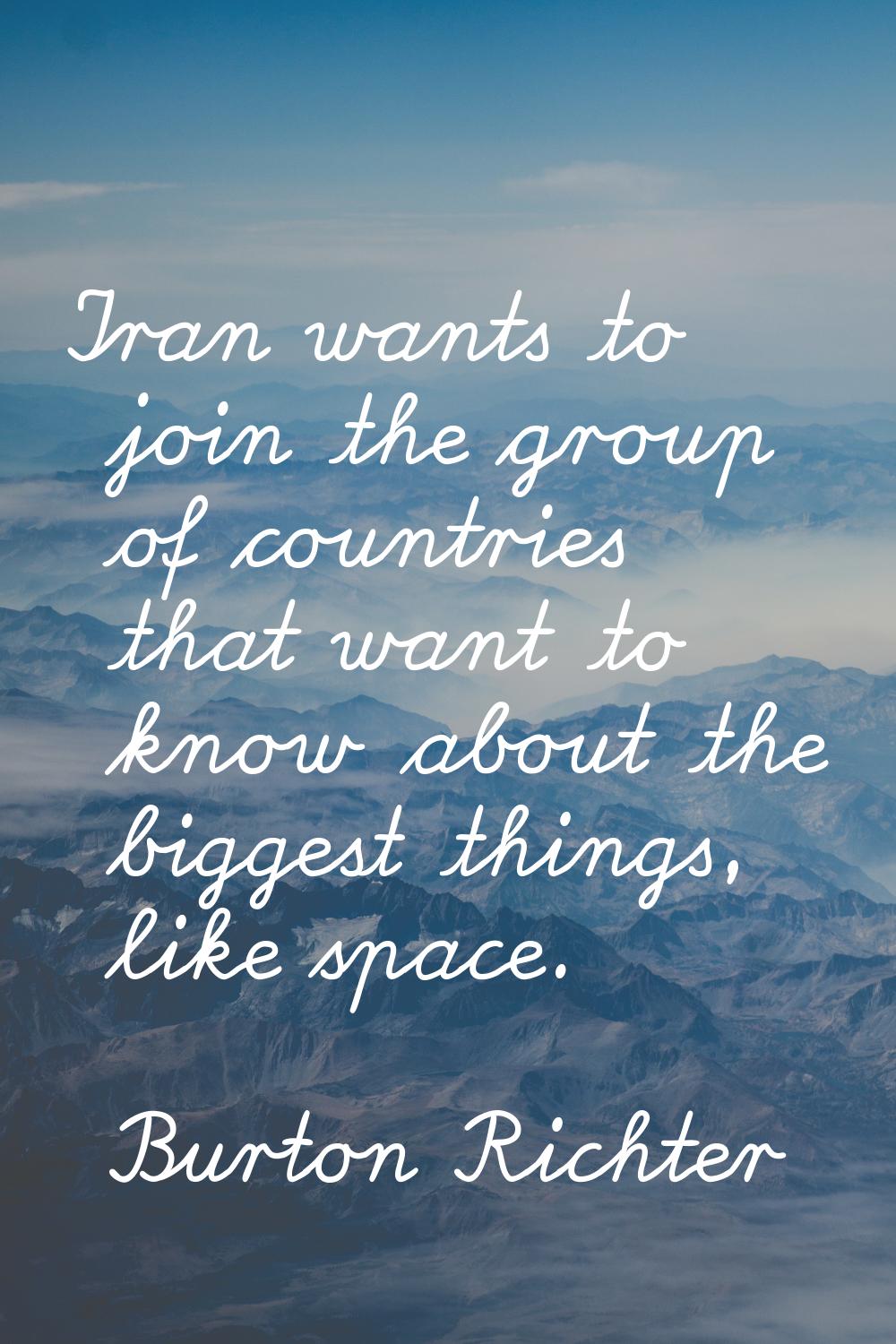 Iran wants to join the group of countries that want to know about the biggest things, like space.