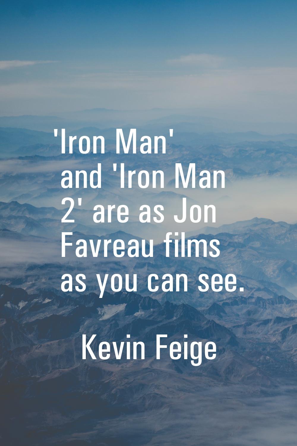 'Iron Man' and 'Iron Man 2' are as Jon Favreau films as you can see.