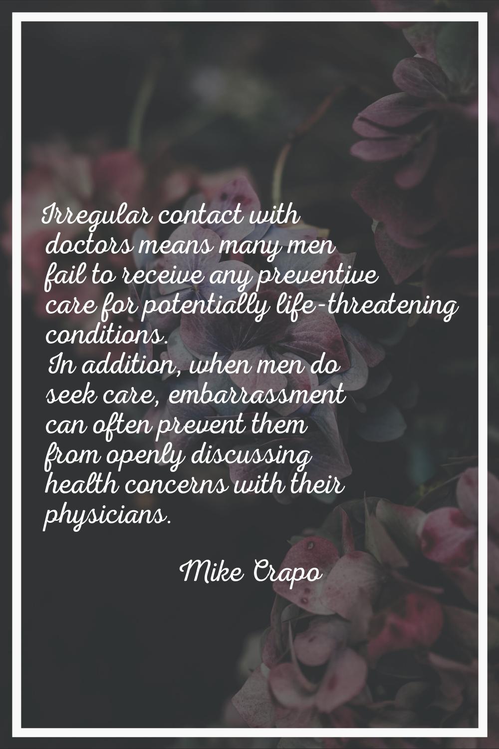 Irregular contact with doctors means many men fail to receive any preventive care for potentially l