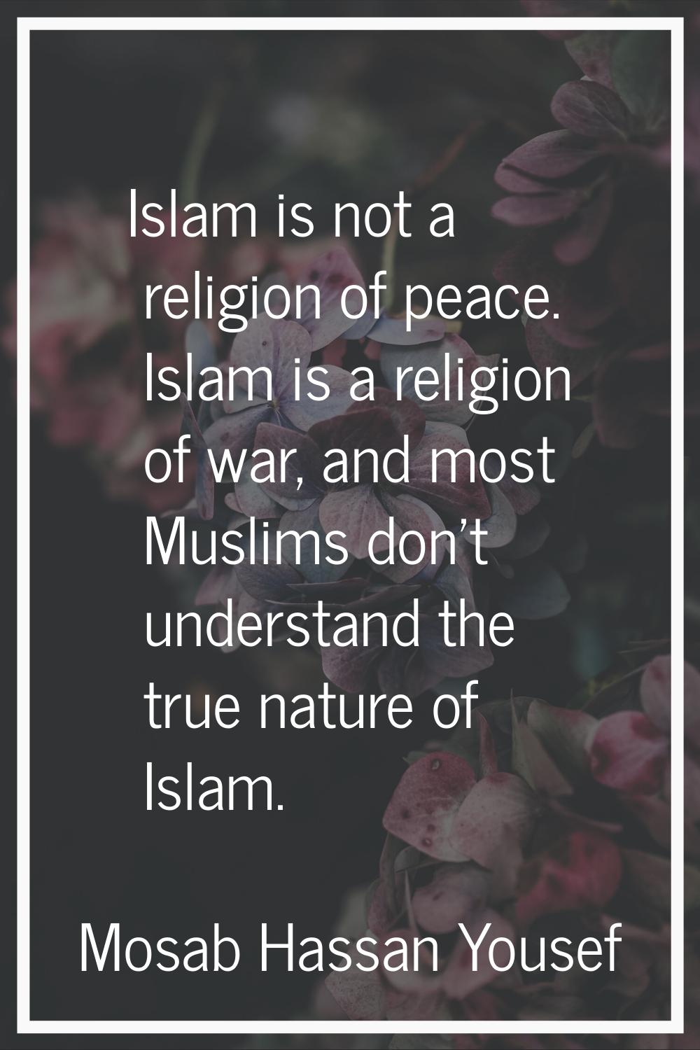 Islam is not a religion of peace. Islam is a religion of war, and most Muslims don't understand the