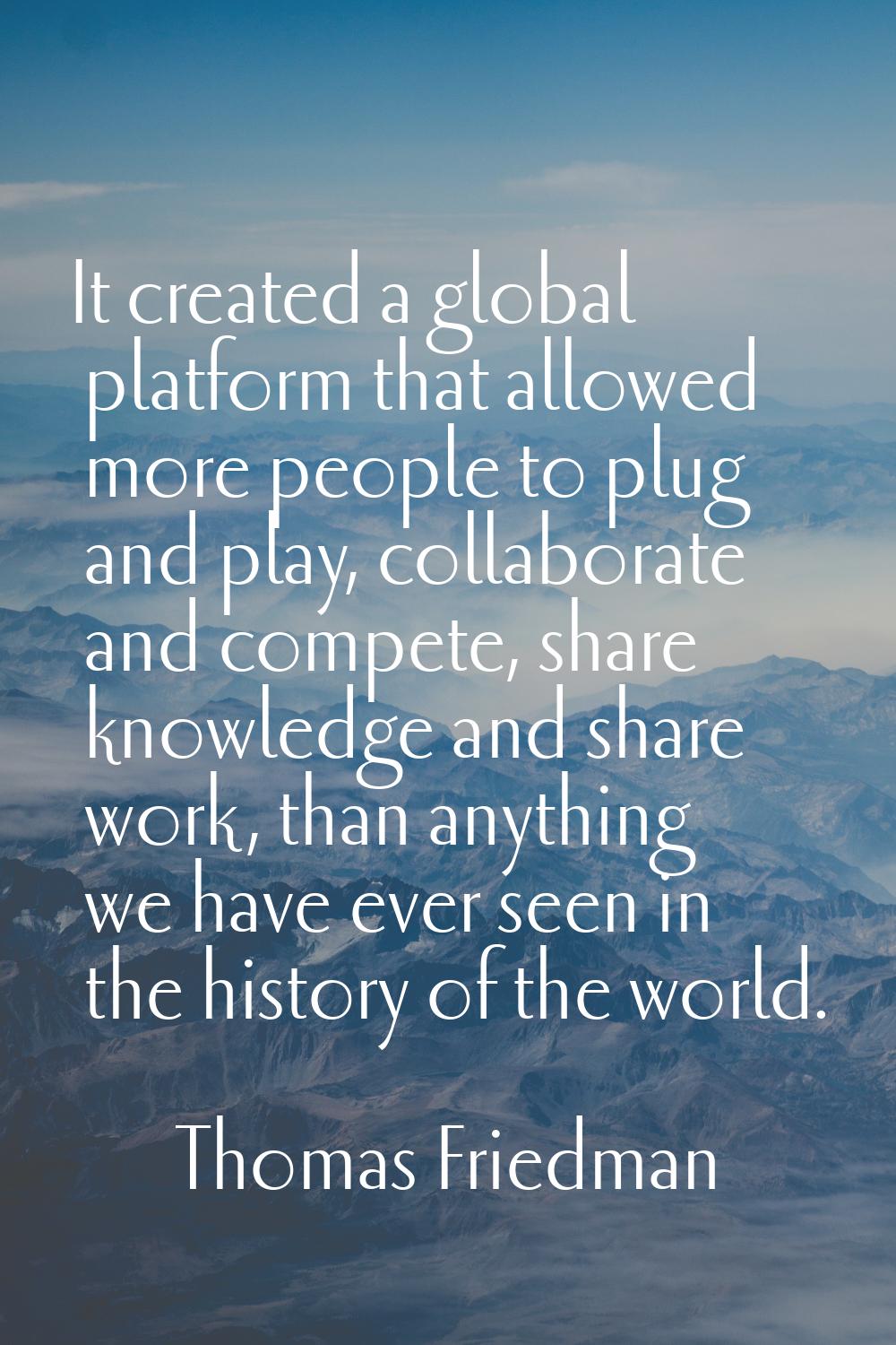 It created a global platform that allowed more people to plug and play, collaborate and compete, sh