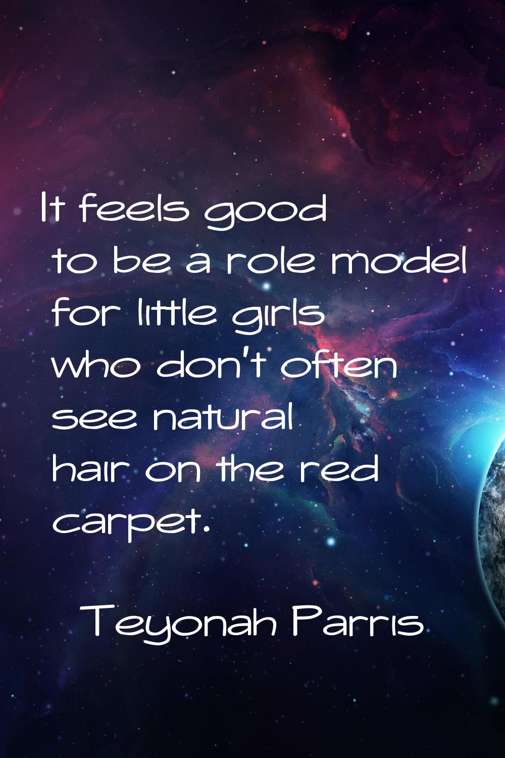 It feels good to be a role model for little girls who don't often see natural hair on the red carpe