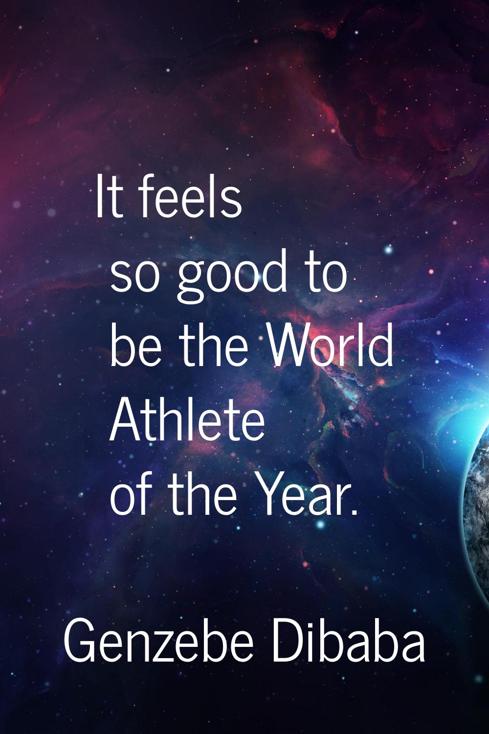 It feels so good to be the World Athlete of the Year.