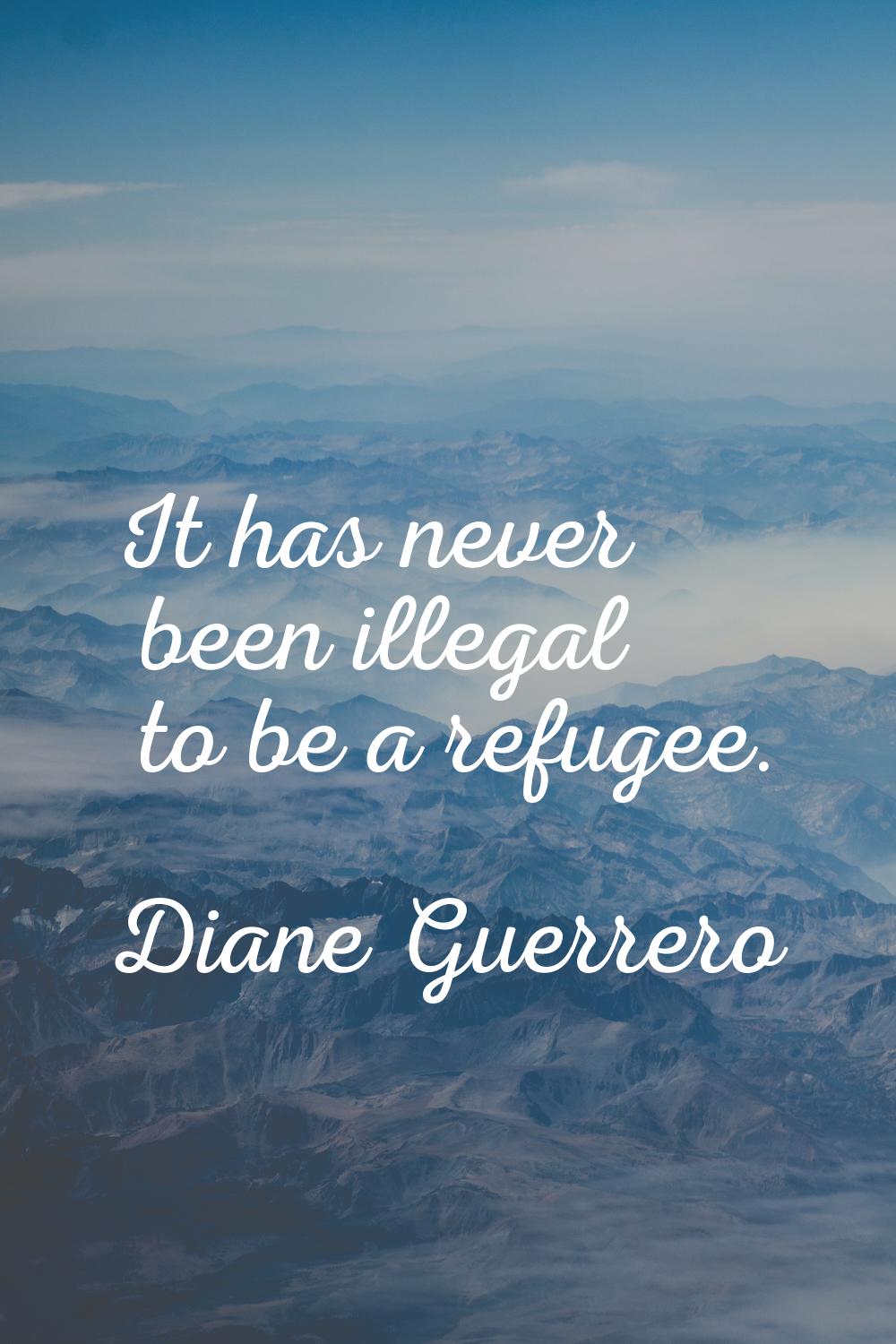 It has never been illegal to be a refugee.