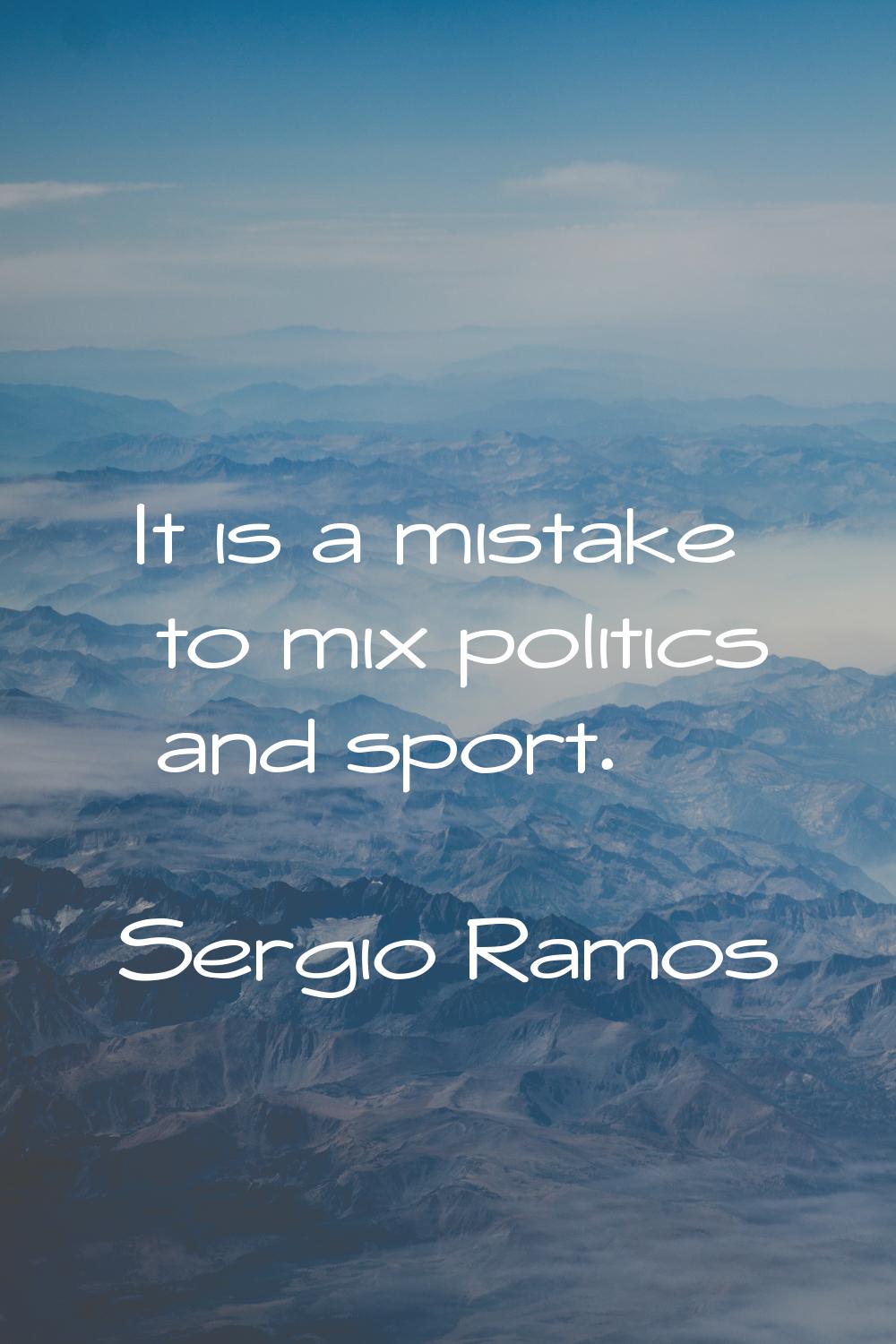 It is a mistake to mix politics and sport.
