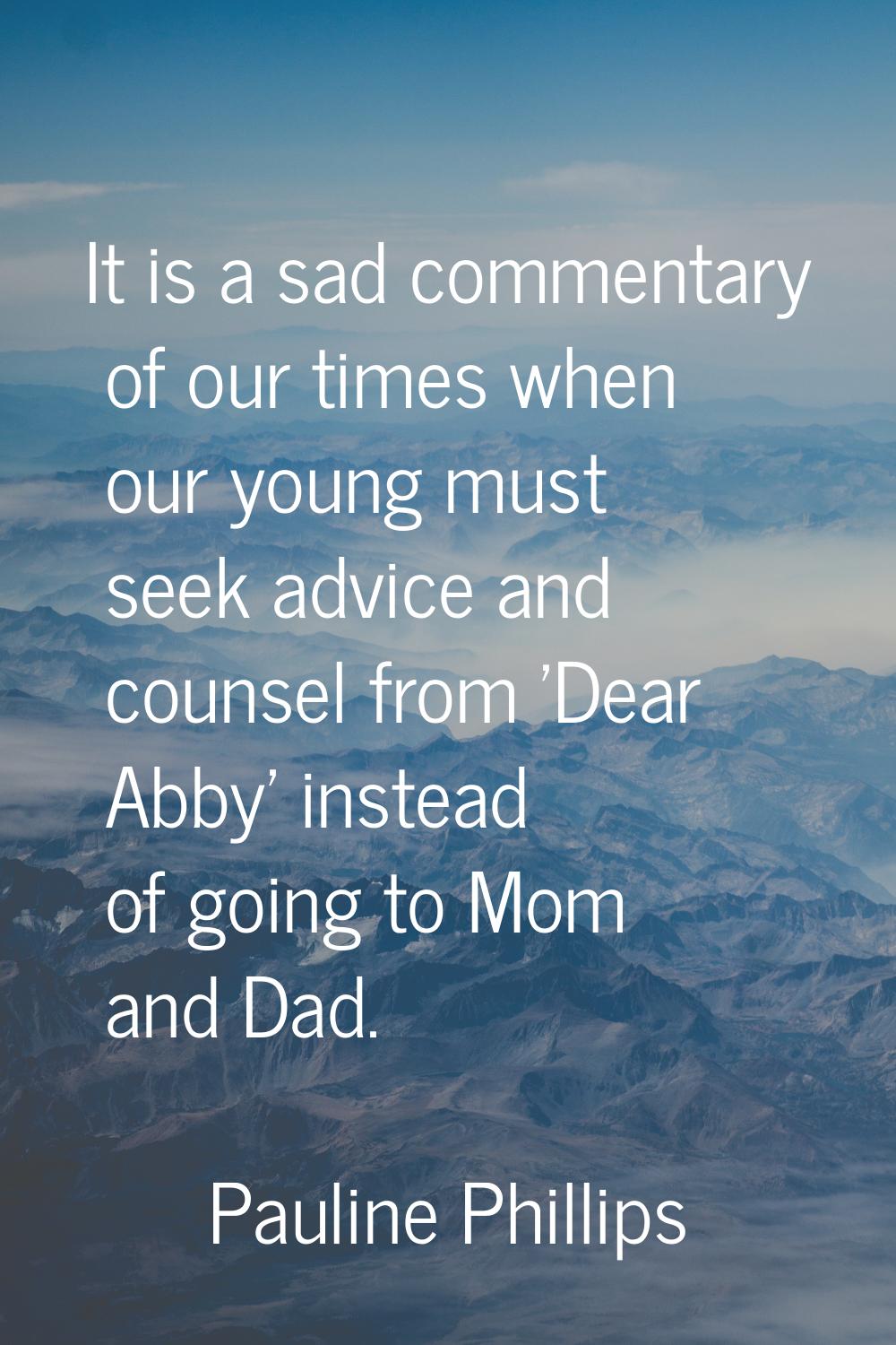 It is a sad commentary of our times when our young must seek advice and counsel from 'Dear Abby' in