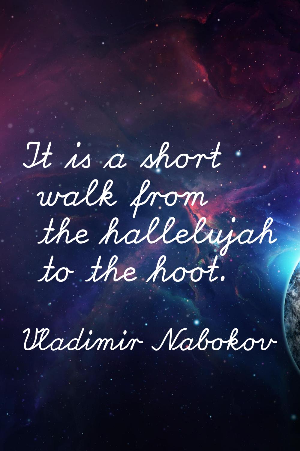 It is a short walk from the hallelujah to the hoot.