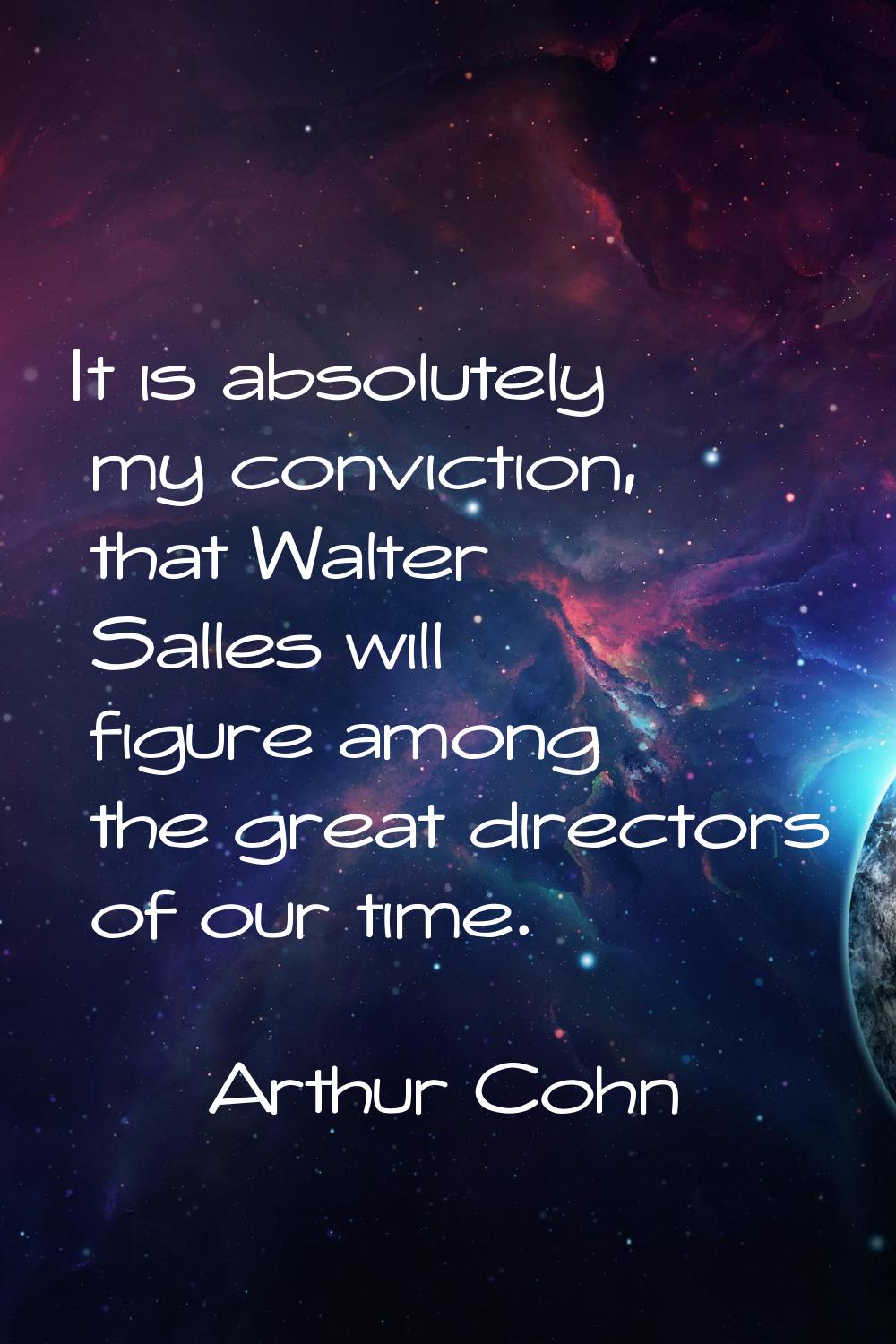 It is absolutely my conviction, that Walter Salles will figure among the great directors of our tim