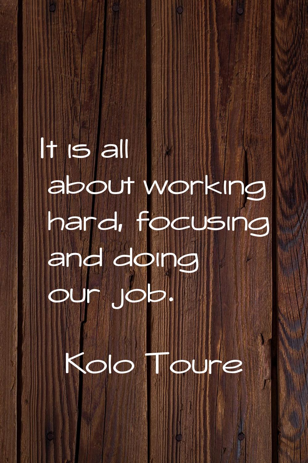 It is all about working hard, focusing and doing our job.
