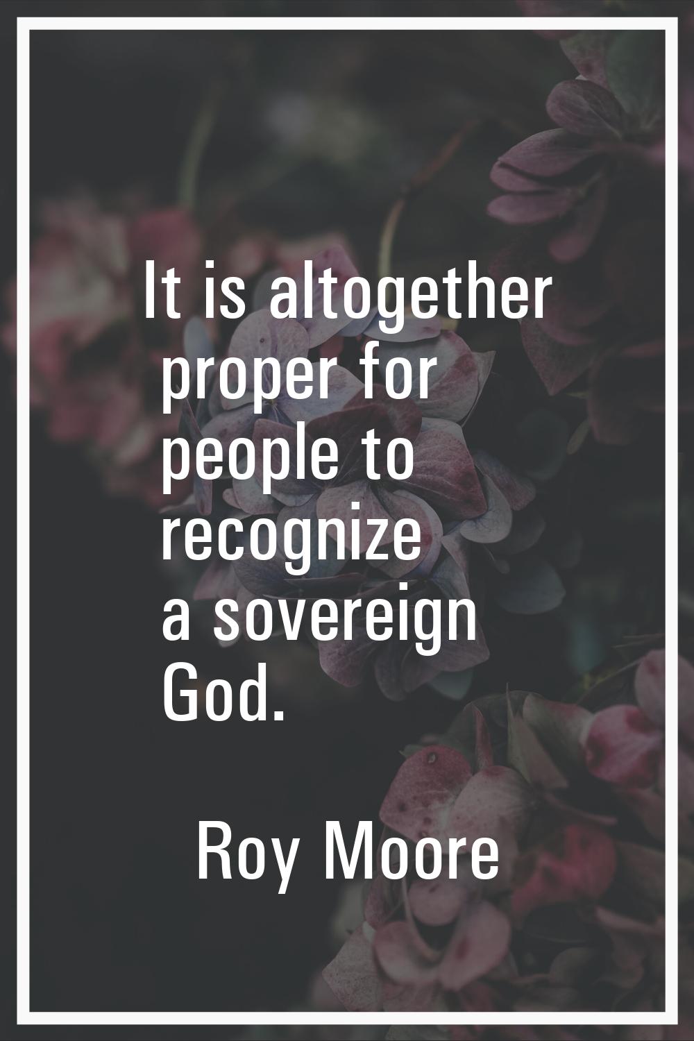 It is altogether proper for people to recognize a sovereign God.