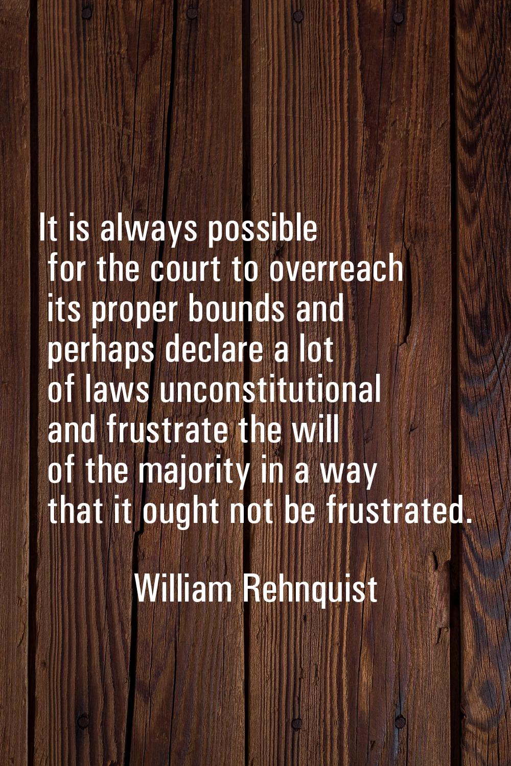 It is always possible for the court to overreach its proper bounds and perhaps declare a lot of law