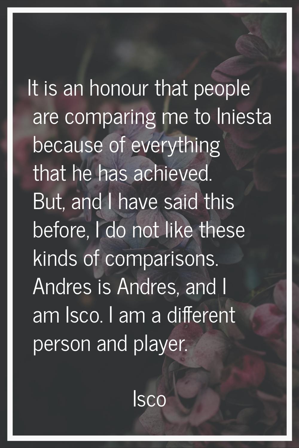 It is an honour that people are comparing me to Iniesta because of everything that he has achieved.