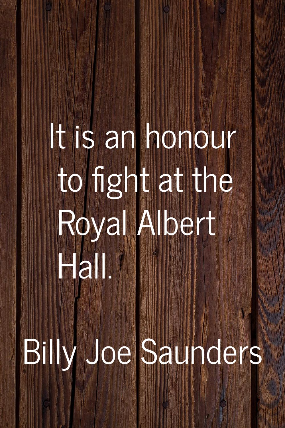 It is an honour to fight at the Royal Albert Hall.