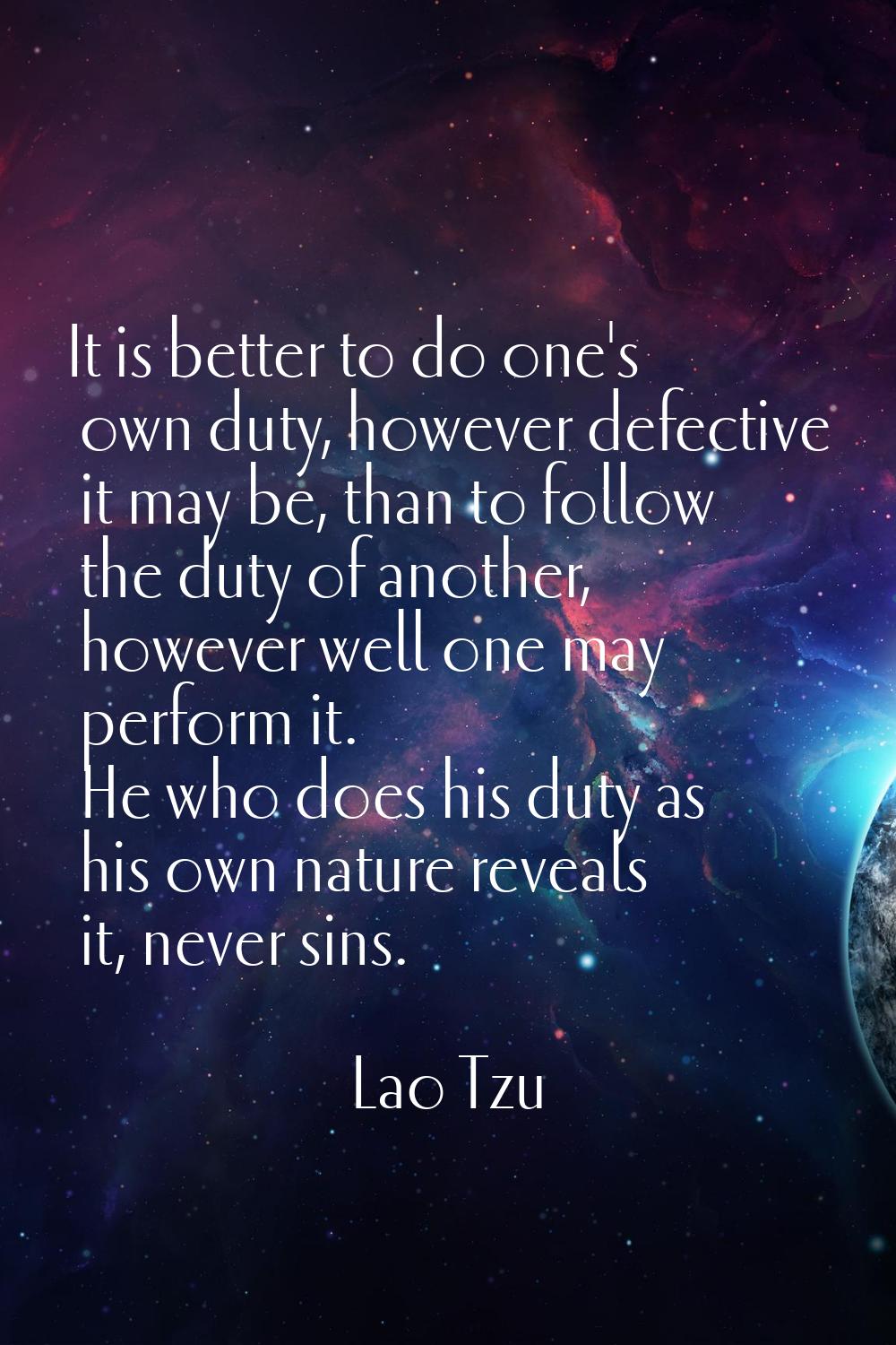 It is better to do one's own duty, however defective it may be, than to follow the duty of another,