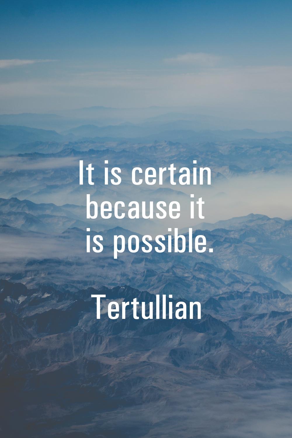 It is certain because it is possible.