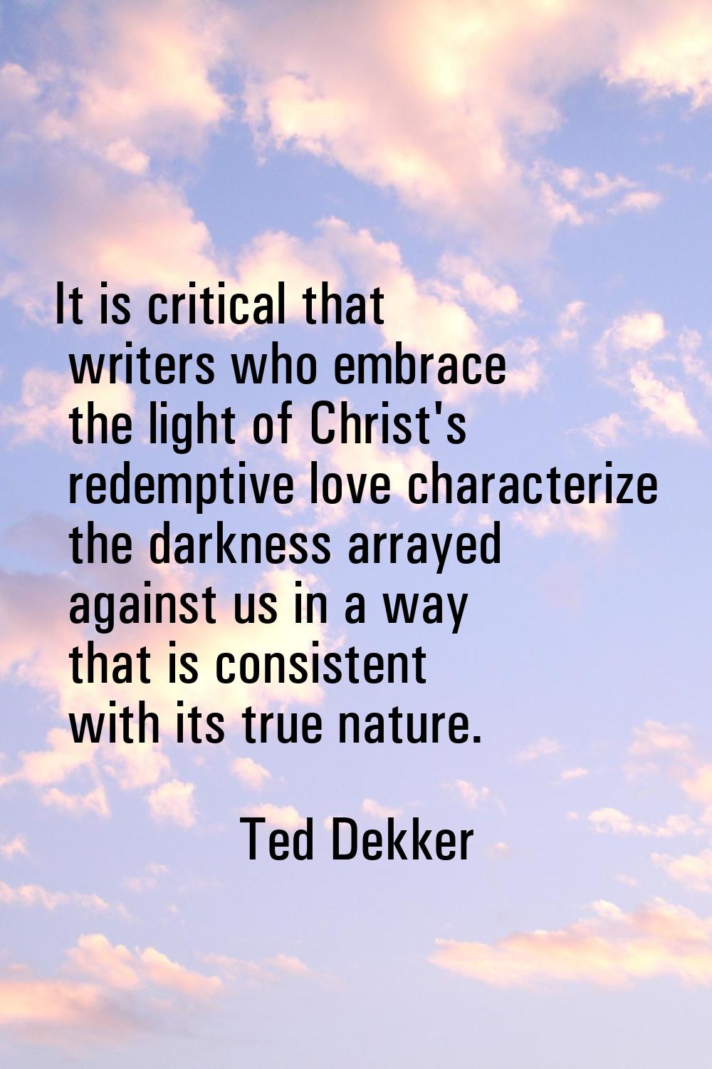 It is critical that writers who embrace the light of Christ's redemptive love characterize the dark