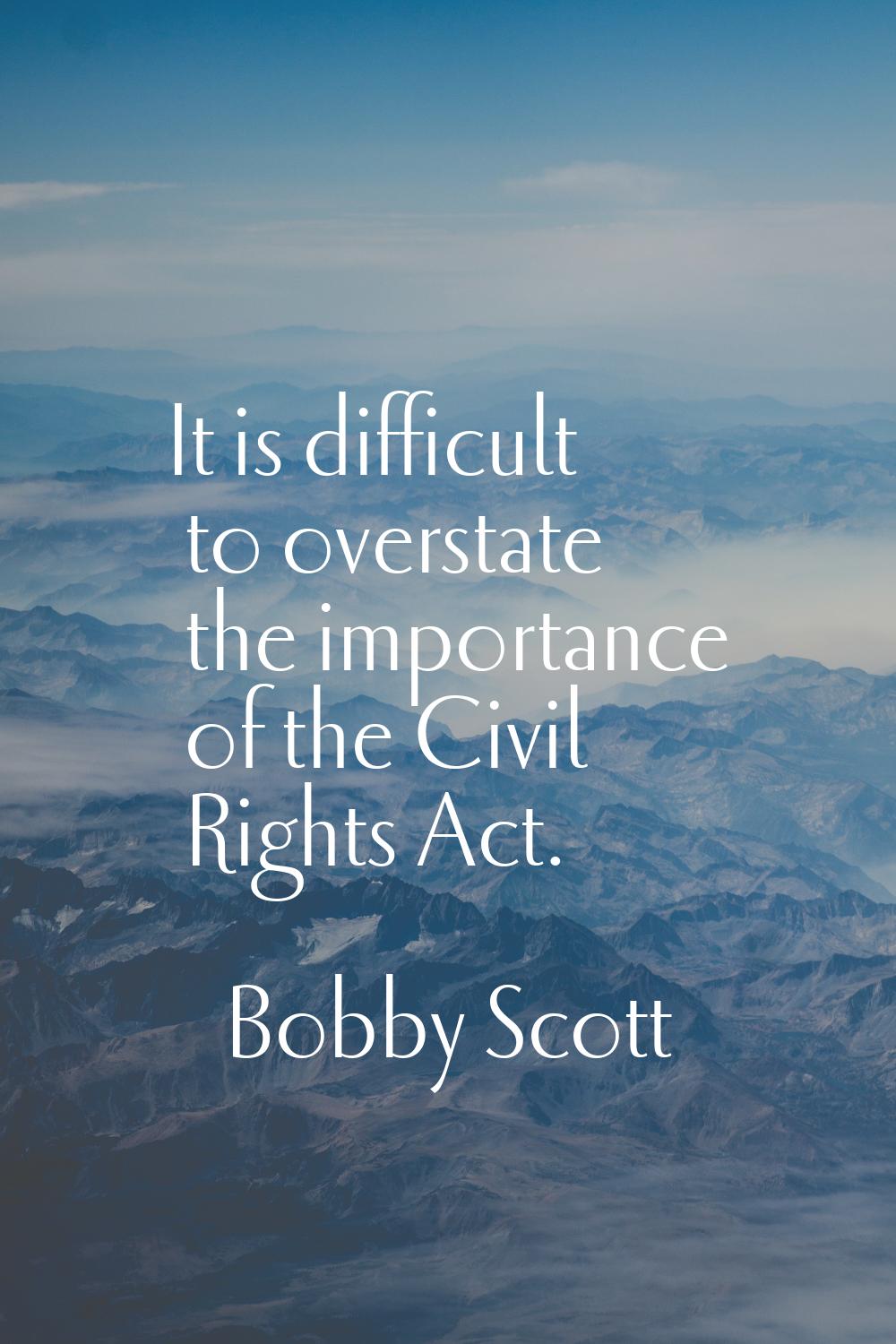It is difficult to overstate the importance of the Civil Rights Act.