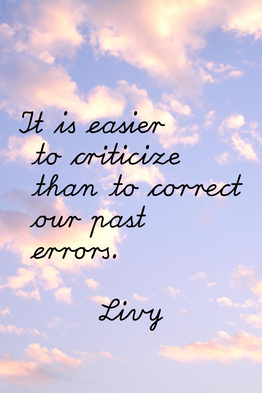 It is easier to criticize than to correct our past errors.