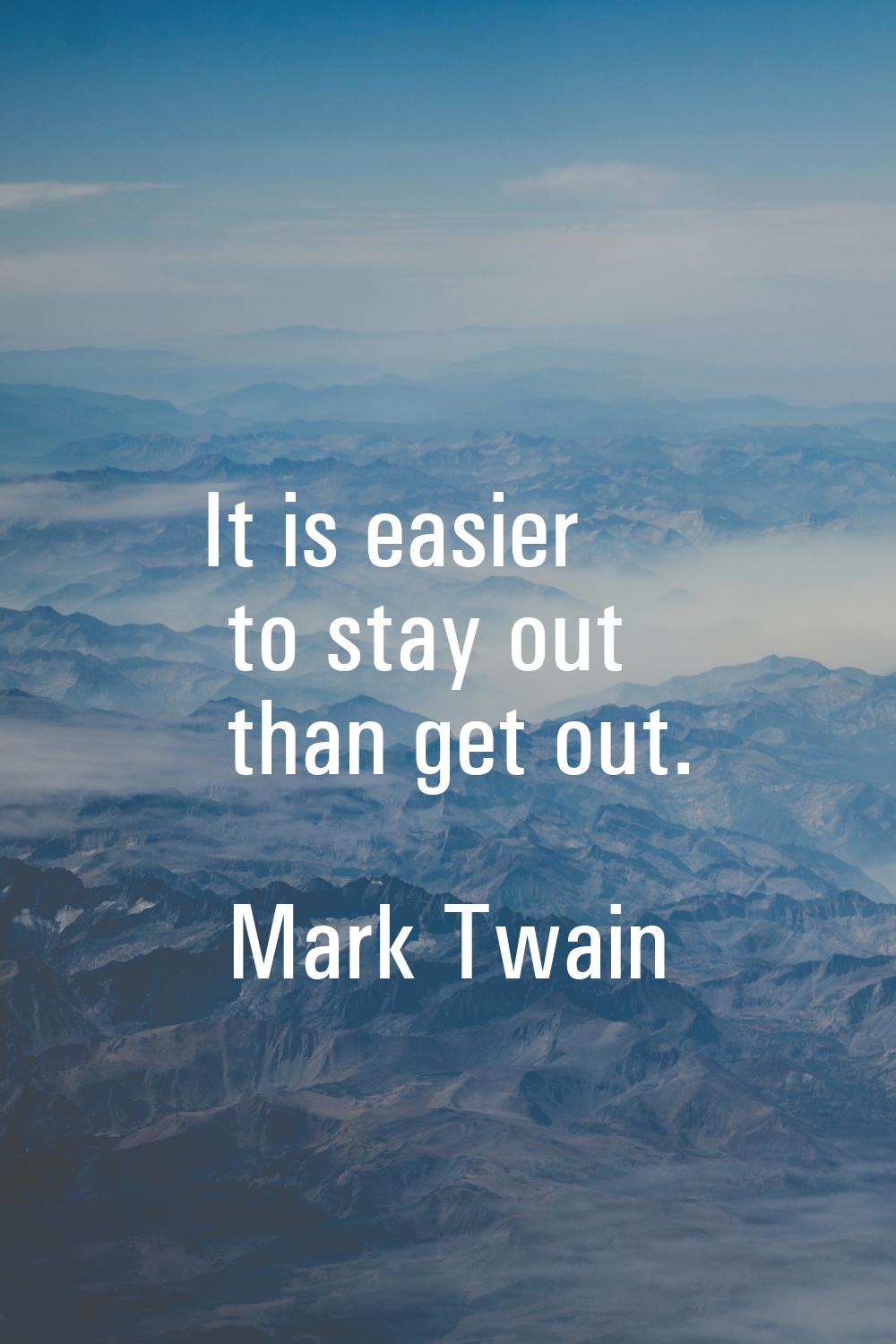 It is easier to stay out than get out.