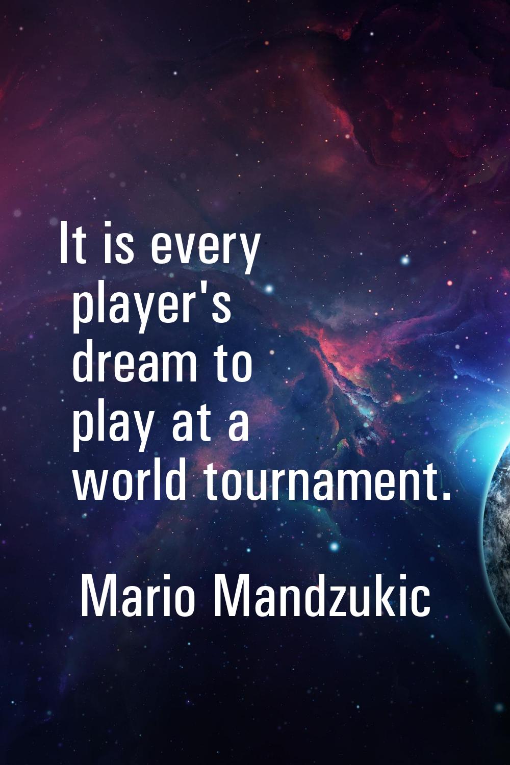 It is every player's dream to play at a world tournament.