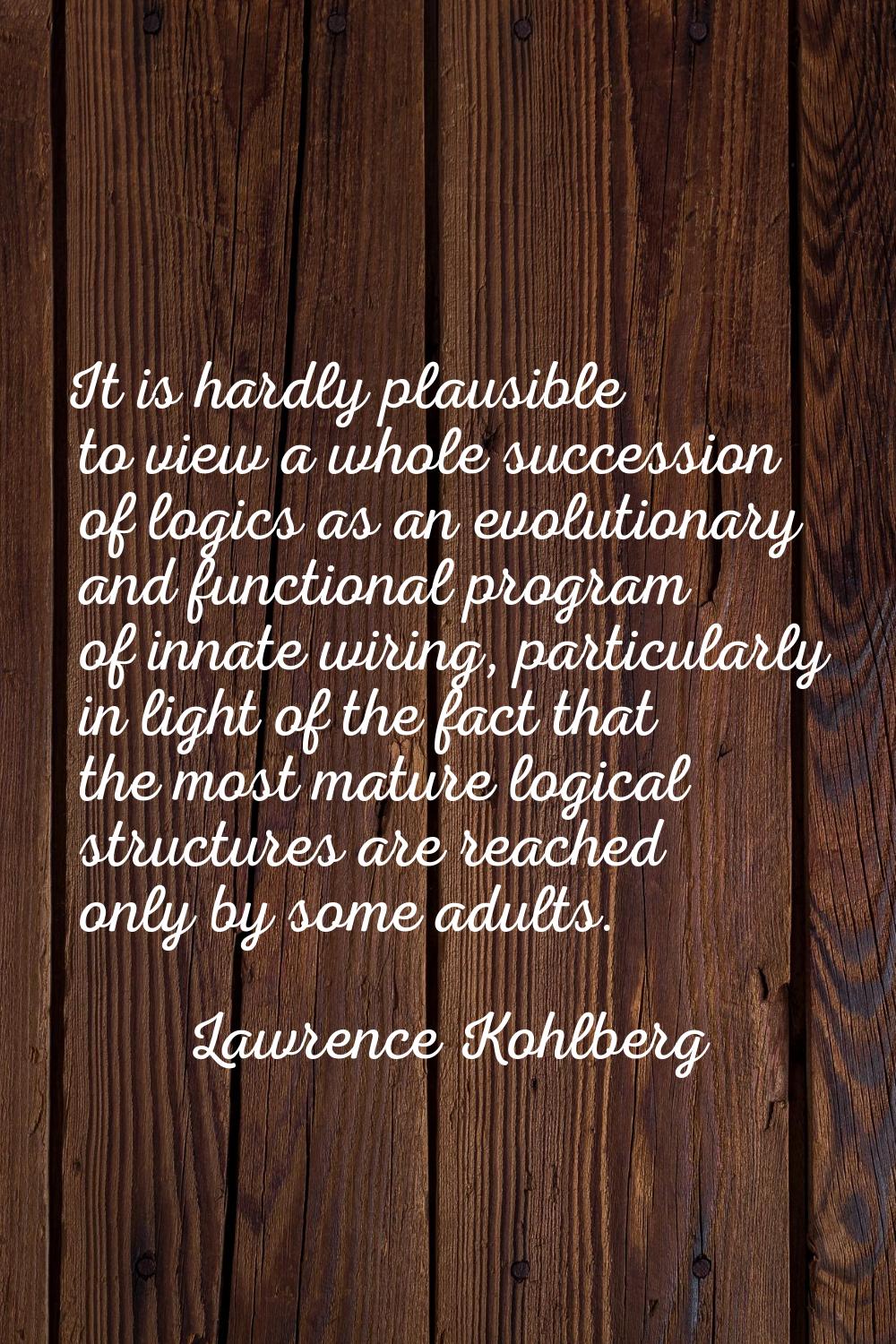 It is hardly plausible to view a whole succession of logics as an evolutionary and functional progr