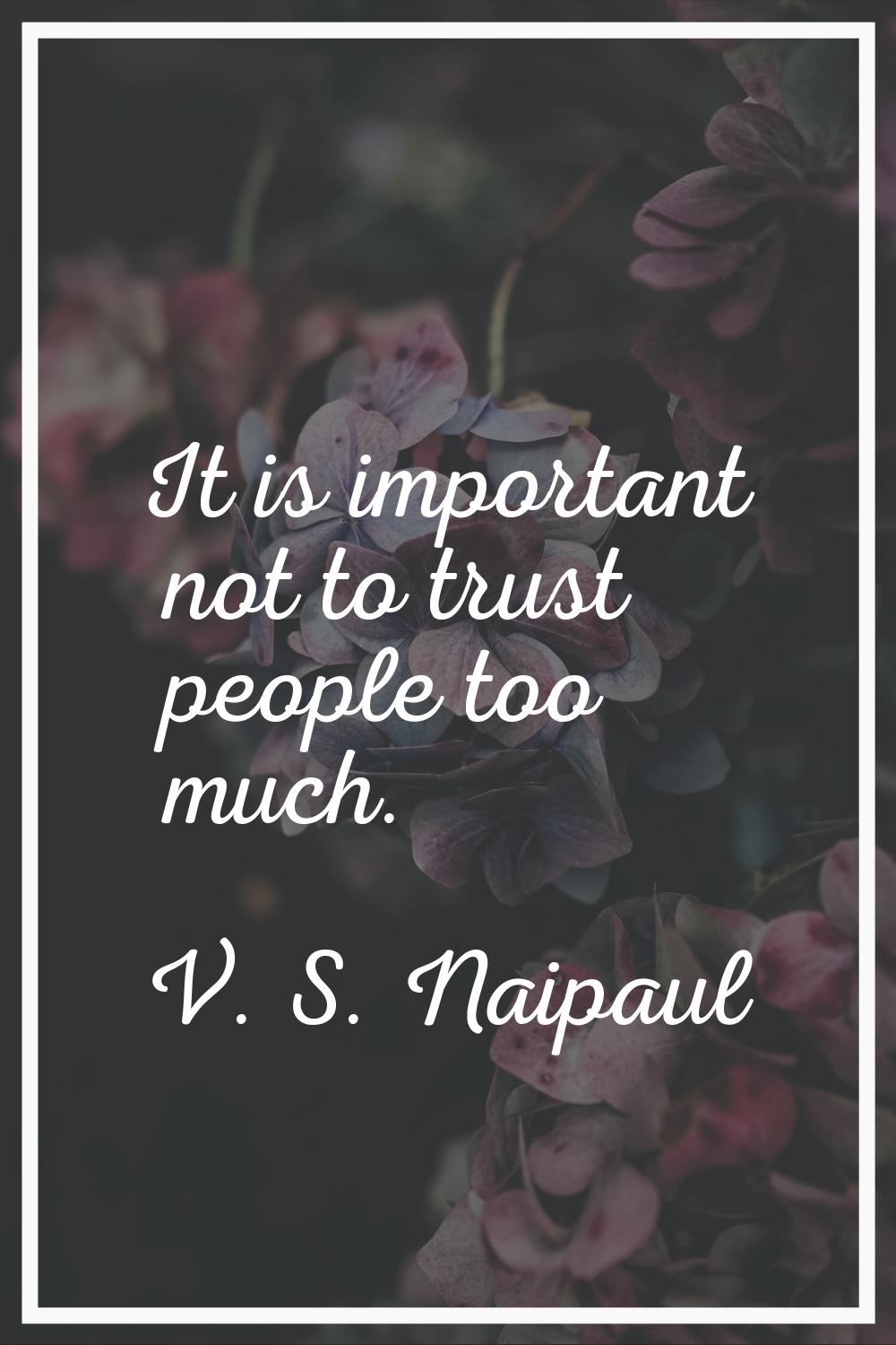 It is important not to trust people too much.