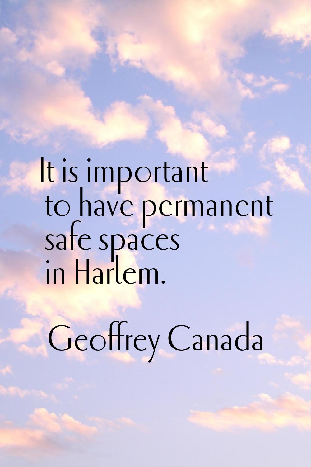 It is important to have permanent safe spaces in Harlem.