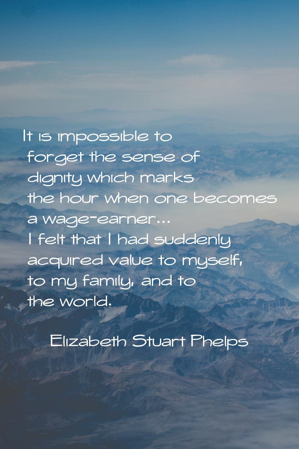 It is impossible to forget the sense of dignity which marks the hour when one becomes a wage-earner