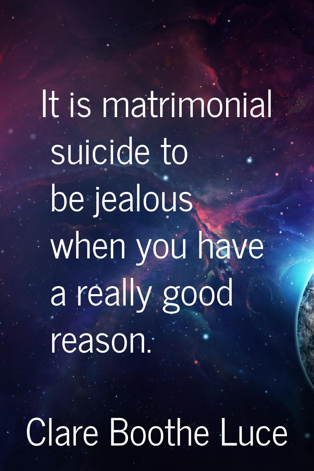 It is matrimonial suicide to be jealous when you have a really good reason.