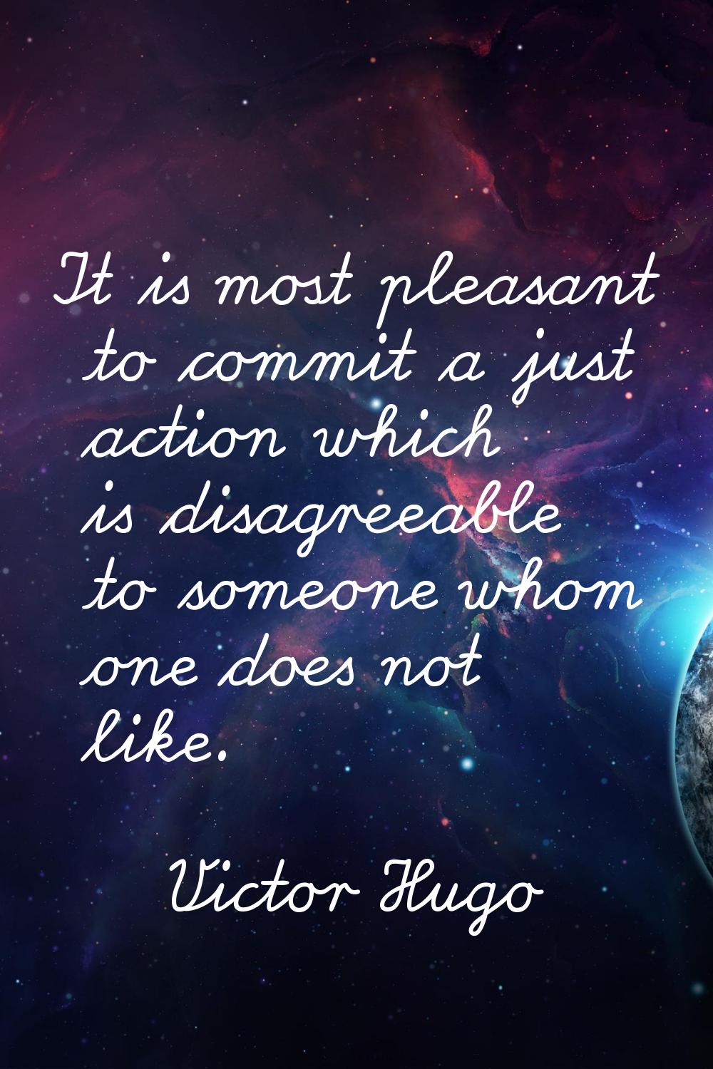 It is most pleasant to commit a just action which is disagreeable to someone whom one does not like