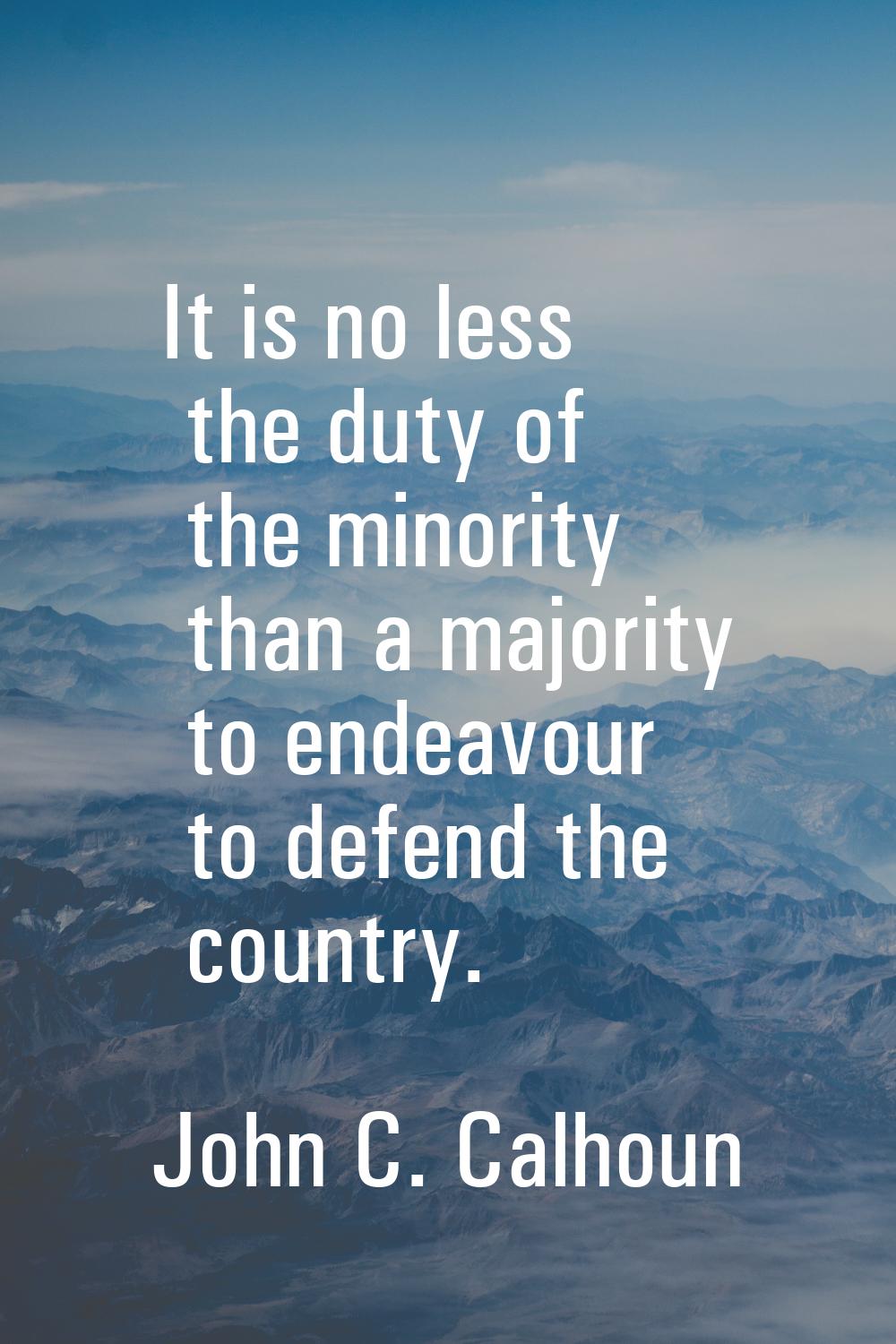 It is no less the duty of the minority than a majority to endeavour to defend the country.