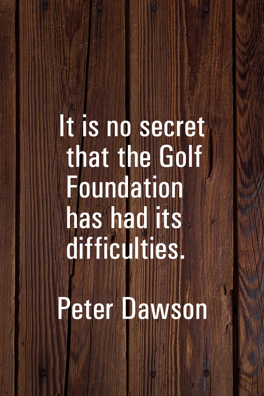 It is no secret that the Golf Foundation has had its difficulties.