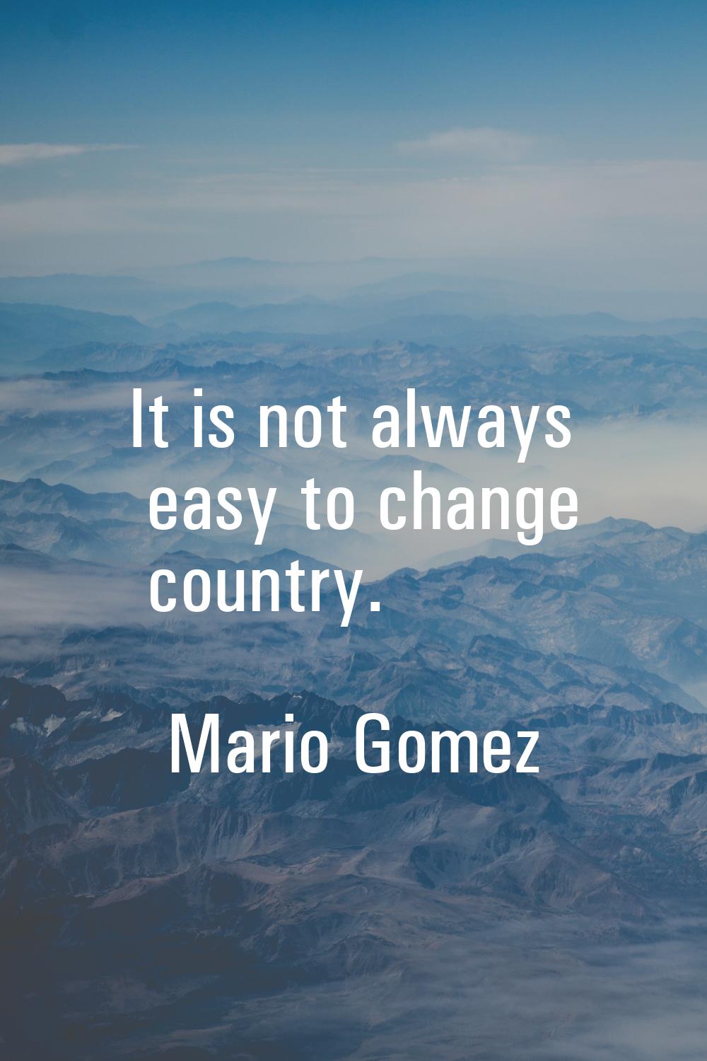 It is not always easy to change country.