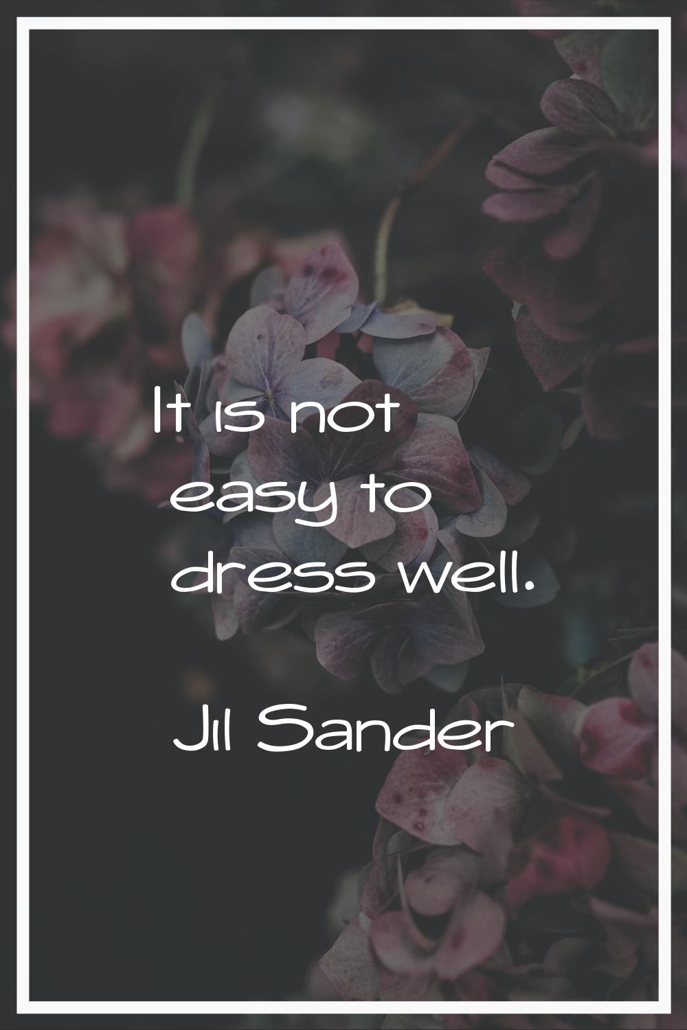 It is not easy to dress well.